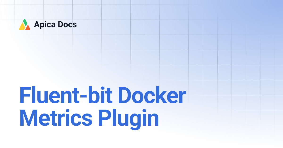 Fluent-bit Docker Metrics Plugin | Apica Docs