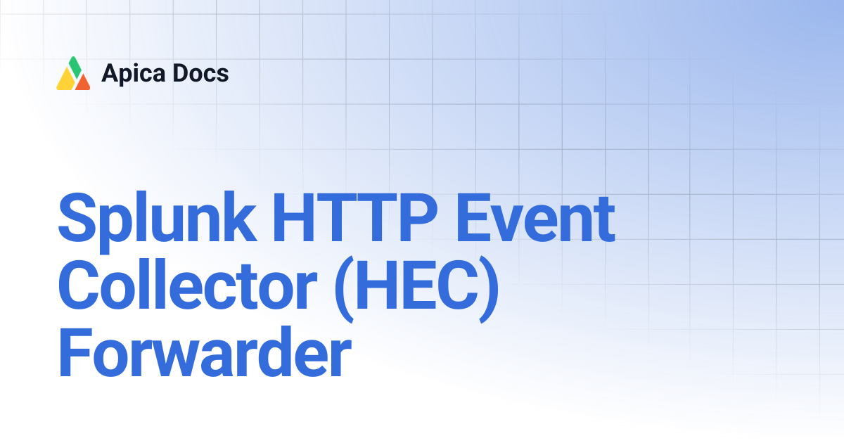 Splunk HTTP Event Collector (HEC) Forwarder | Apica Docs