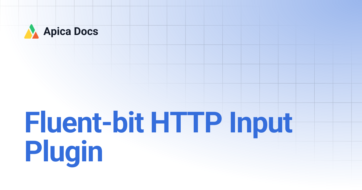 Fluent-bit HTTP Input Plugin | Apica Docs
