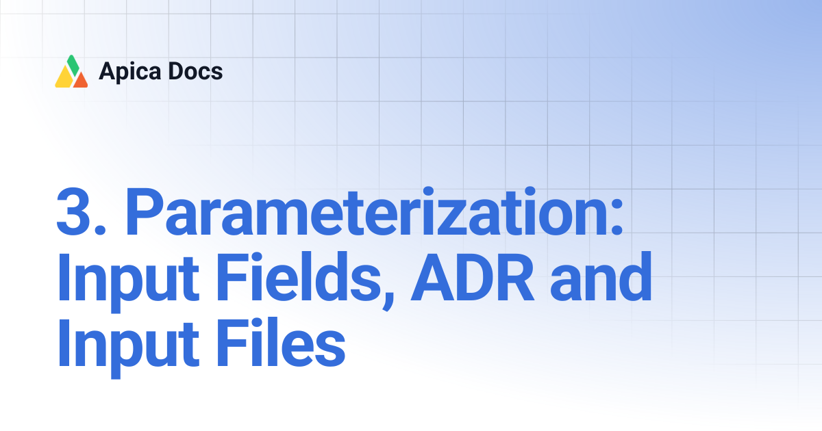 3. Parameterization: Input Fields, ADR and Input Files | Apica Docs