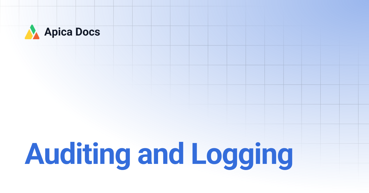 Auditing and Logging | Apica Docs