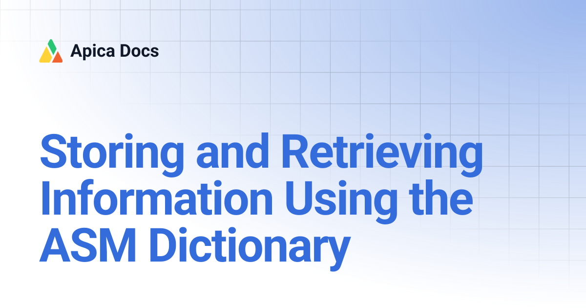Storing and Retrieving Information Using the ASM Dictionary | Apica Docs