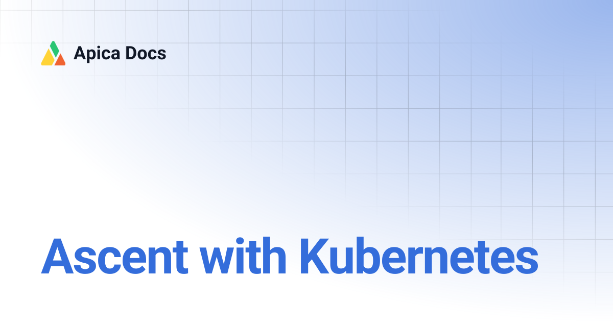 Ascent with Kubernetes | Apica Docs