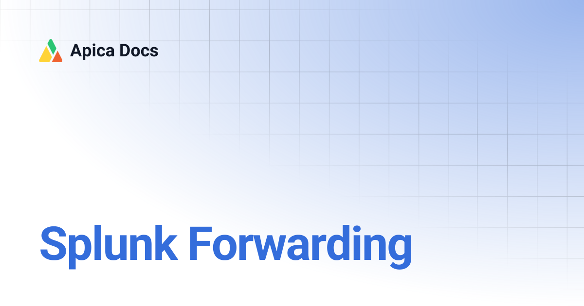 Splunk Forwarding | Apica Docs
