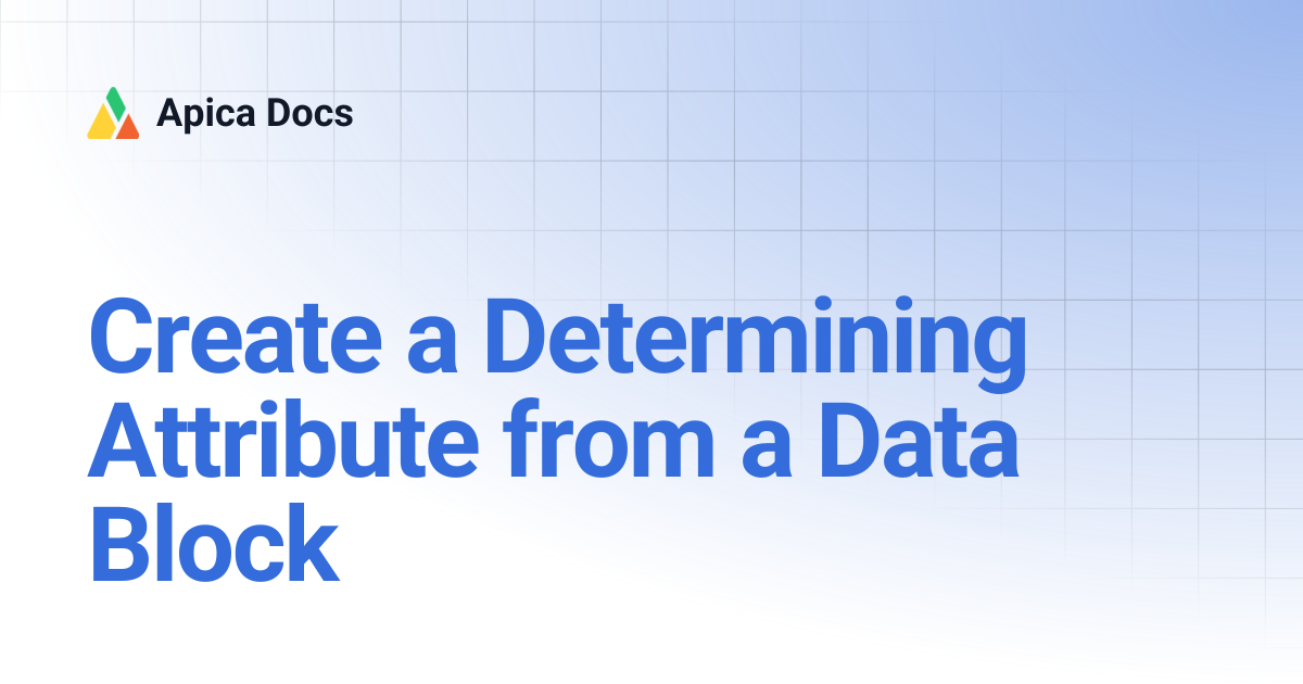 Create a Determining Attribute from a Data Block | Apica Docs