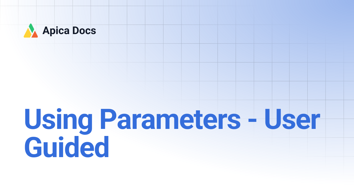 Using Parameters - User Guided | Apica Docs